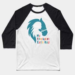 Horse Riding Horse Lover Horse Girl My Therapist Eats Hay Baseball T-Shirt